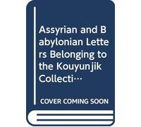 Assyrian and Babylonian Letters Belonging to the Kouyunjik Collections of the British Museum: Pt. 5