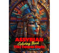 Assyrian Coloring Book for Teens and Adults: 50 Unique Coloring Pages Ancient Tiki Totem and Mandala Styles Combined Designs for Stress Relief and ... of Bold Large Prints for Fun Activity.