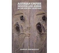 Assyrian Empire, Nineveh and Ashur in the Ancient Near East: 5 (Ancient Kingdoms)