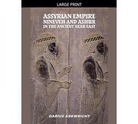 Assyrian Empire, Nineveh and Ashur in the Ancient Near East: 5 (Ancient Kingdoms)