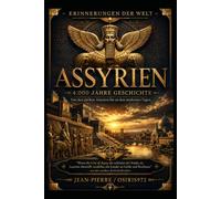 ASSYRIEN - 4000 Jahre Geschichte: Das Erbe eines der größten Reiche der Antike (Mémoires du Monde)