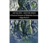 AST MA ION ~ EOS TAR NIXET; A Practical Grimoire of Qliphothic Sorcery