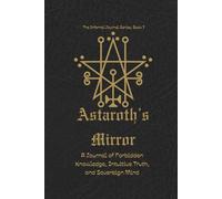 Astaroth's Mirror: A Journal of Forbidden Knowledge, Intuitive Truth, and Spiritual Clarity