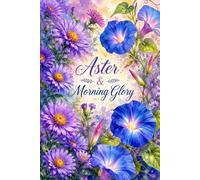 Aster & Morning Glory Floral Notebook: A Beautiful Lined Journal for Writing, Notes, Goal Setting, Reflection & Daily Inspiration