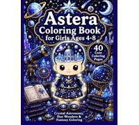Astera Coloring Book for Girls Ages 4-8: Crystal Astronomy, Star Wonders & Fantasy Coloring (Astera's Stardust Coloring Books)