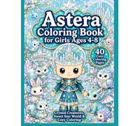 Astera Coloring Book for Girls Ages 4-8: Crystal Creatures, Sweet Star World & Cozy Coloring (Astera's Stardust Coloring Books)