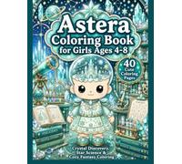 Astera Coloring Book for Girls Ages 4-8: Crystal Discovery, Star Science & Cozy Fantasy Coloring (Astera's Stardust Coloring Books)