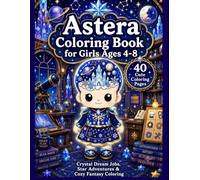 Astera Coloring Book for Girls Ages 4-8: Crystal Dream Jobs, Star Adventures & Cozy Fantasy Coloring (Astera's Stardust Coloring Books)