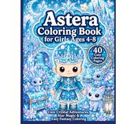 Astera Coloring Book for Girls Ages 4-8: Cute Crystal Adventures, Star Magic & Easy Fantasy Coloring (Astera's Stardust Coloring Books)