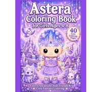 Astera Coloring Book for Girls Ages 4-8: Cute Crystal Life, Star Friends & Cozy Fantasy Coloring (Astera's Stardust Coloring Books)