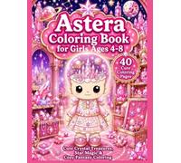 Astera Coloring Book for Girls Ages 4-8: Cute Crystal Treasures, Star Magic & Cozy Fantasy Coloring (Astera's Stardust Coloring Books)