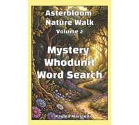Asterbloom Nature Walk Mystery Whodunit Word Search, Volume 2: 80 Crime Scene Cases to Find the Clues and Solve (Asterbloom Crime Word Search Nature Series)