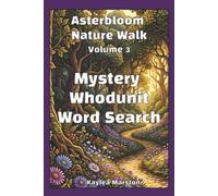 Asterbloom Nature Walk Mystery Whodunit Word Search, Volume 3: 80 Crime Scene Cases to Discover the Clues and Solve (Asterbloom Crime Word Search Nature Series)