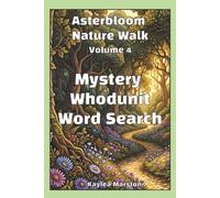 Asterbloom Nature Walk Mystery Whodunit Word Search, Volume 4: 80 Crime Scene Cases to Reveal the Clues and Solve (Asterbloom Crime Word Search Nature Series)