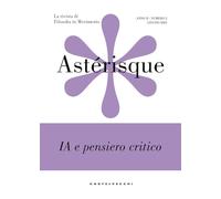 Astérisque. La rivista di filosofia in movimento. IA e pensiero critico (Vol. 2)