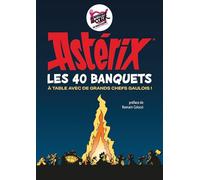 Astérix : Les 40 banquets: A table avec de grands chefs gaulois !