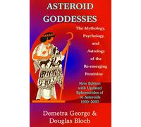 Asteroid Goddesses: The Mythology, Psychology, and Astrology of the Re-Emerging Feminine