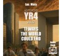 Asteroid Yr4 - 11 Ways The World Could End (audiolibro)
