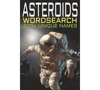 Asteroids Word Search: 500+ Unique words on Asteroids, Meteors and Comets for Space, Astronomy and Astrophysics lovers, 6" x 9" Large print (Astronomy Puzzle Books)