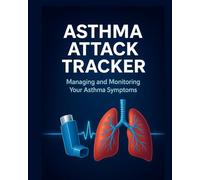 Asthma Attack Tracker: Daily Logbook to Track Triggers, Symptoms, Peak Flow & Medication