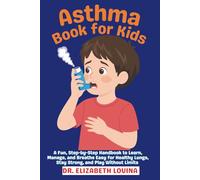 ASTHMA BOOK FOR KIDS: A Fun, Step-by-Step Handbook to Learn, Manage, and Breathe Easy for Healthy Lungs, Stay Strong, and Play Without Limits