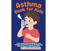 ASTHMA BOOK FOR KIDS: A Fun, Step-by-Step Handbook to Learn, Manage, and Breathe Easy for Healthy Lungs, Stay Strong, and Play Without Limits