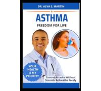 ASTHMA FREEDOM FOR LIFE: Control Attacks Without Steroids & Breathe Freely