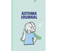 Asthma Journal: A Daily Record for Managing Asthma Symptoms and Triggers