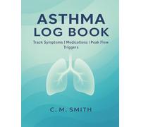 Asthma Log Book: Daily Tracker for Symptoms, Inhaler Use, and Peak Flow Readings