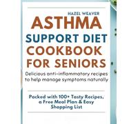 Asthma Support Diet Cookbook for Seniors: Delicious Anti-Inflammatory Recipes to Help Manage Symptoms Naturally
