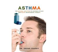 Asthma: The Natural Solution to Asthma Attack and Relief Management Therapy