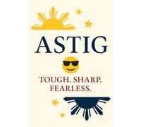 ASTIG: A Journal of Confidence, Identity, and Inner Strength: In every Filipino beats a quiet confidence - a cool, steady strength that needs no shouting, only action.