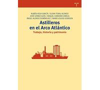 Astilleros en el Arco Atlántico: Trabajo, historia y patrimonio: 260 (Biblioteconomía y Administración Cultural)
