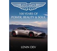 Aston Martin: 100 Years of Power, Beauty & Soul - Luxury Supercars, British Engineering, Iconic Models, Motorsport Racing, James Bond Legacy, Design and Performance Innovation Guide by Lenin Dev