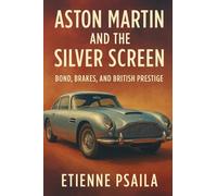 Aston Martin and the Silver Screen: Bond, Brakes, and British Prestige
