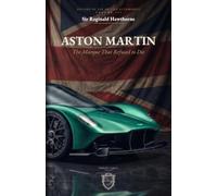 Aston Martin: The Marque That Refused to Die (History of British Automobiles)