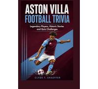 Aston Villa Football Trivia: Legendary Players, Historic Stories and Quiz Challenges