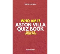Aston Villa Quiz Book - Who Am I? Guess The Career Path: Football Trivia, Legends & Premier League Stars (Who Am I? Guess The Career Path: Football Quiz Questions)