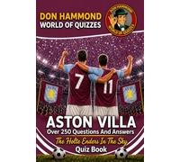 Aston Villa: The Holte Enders In The Sky Quiz Book: An Aston Villa FC Quiz Book with Over 250 Questions & Answers - The Perfect Aston Villa Gift for True Villans Fans (Don Hammond World Of Quizzes)