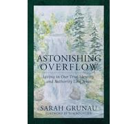 Astonishing Overflow: Living in Our True Identity and Authority Like Jesus