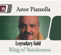 Astor Piazzolla - Astor Piazzolla "King of Bandoneon" (Legendary Gold)