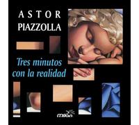 Astor Piazzolla - Tres Minutos Con La Realidad