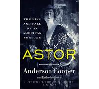 Astor: El auge y la caída de una fortuna estadounidense – Harper