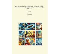 Astounding Stories, February, 1931 (Classic Books)