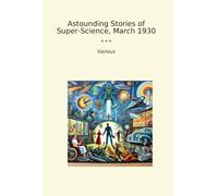 Astounding Stories of Super-Science, March 1930 (Classic Books)