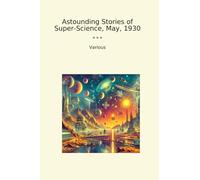 Astounding Stories of Super-Science, May, 1930 (Classic Books)