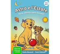 Astra e l'Estate: Libro Attività per Bambini 5-8 Anni - 6 Storie, Labirinti, Crucipuzzle, Pagine da Colorare e Tanto Altro