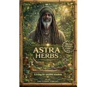Astra Herb's - Living by Ancient Wisdom: 1 (11.11 the Cosmic Library)
