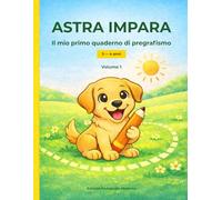 ASTRA IMPARA: IL MIO PRIMO QUADERNO DI PREGRAFISMO