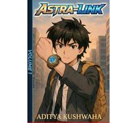 Astra-Link: Volume 1: The Only Student Who Can Channel the Heavens. An Indian Sci-Fi Fantasy Light novel